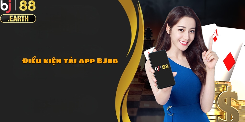 Điều kiện để có thể tải app BJ88