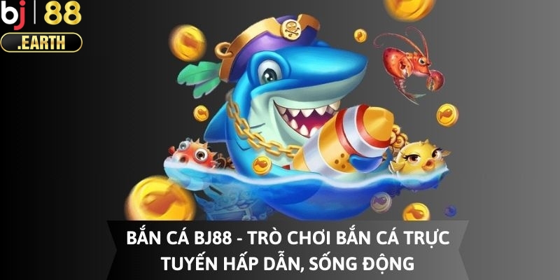 Giới thiệu bắn cá Bj88