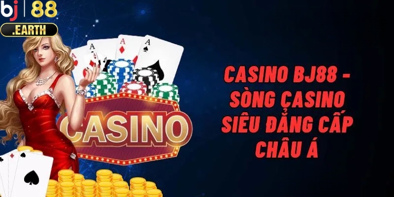 Tổng quan về sảnh Casino BJ88