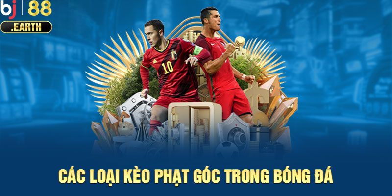 Các loại kèo phạt góc phổ biến nhất hiện nay